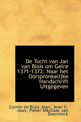 Libro De Tocht Van Jan Van Blois Om Gelre 1371-1372: Naar...