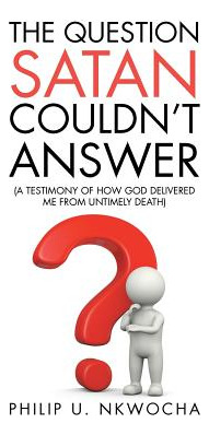 Libro The Question Satan Couldn't Answer: A Testimony Of ...