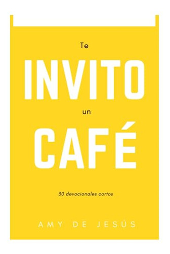 Te Invito Un Cafe: 30 Devocionales Cortos