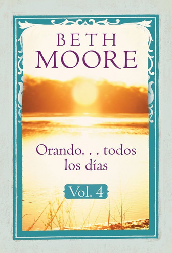 Orando... Todos Los Días (vol. 4) - Beth Moore