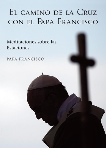 Libro: El Camino De La Cruz Con El Papa Francisco: Sobre Las