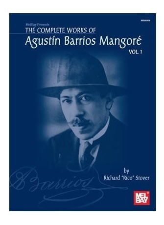 The Complete Works Of Agustin Barrios Mangore, Vol 1.