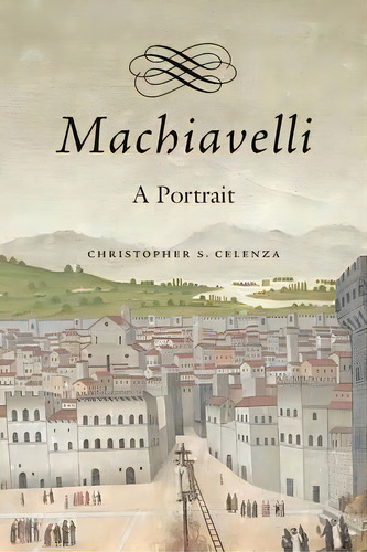 Machiavelli, De Christopher Celenza. Editorial Harvard University Press, Tapa Dura En Inglés