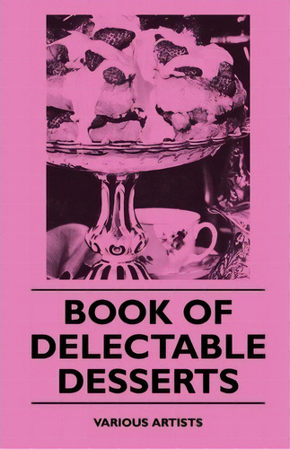 Book Of Delectable Desserts, De Various. Editorial Read Books, Tapa Blanda En Inglés