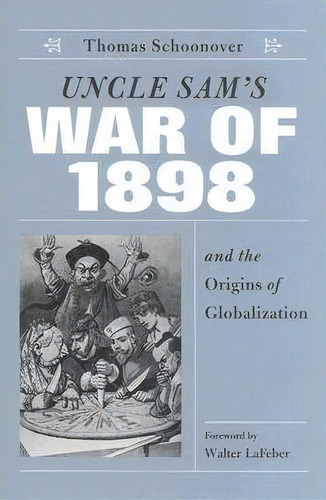 Uncle Sam's War Of 1898 And The Origins Of Globalization, De Thomas D. Schoonover. Editorial University Press Kentucky, Tapa Dura En Inglés