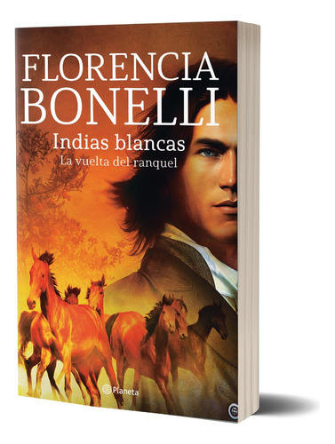 Indias Blancas. La Vuelta Del Ranquel Florencia Bonelli