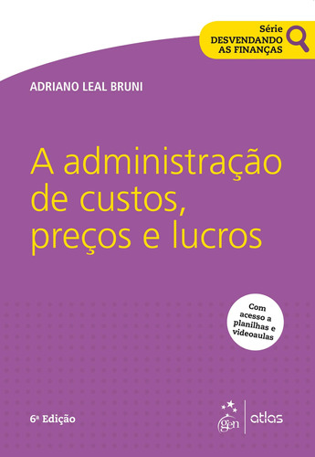 Série Desvendando as Finanças - A Administração de Custos, Preços e Lucros, de Adriano Leal Bruni. Editora Atlas Ltda., capa mole em português, 2018