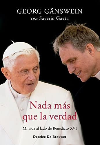 Nada Mas Que La Verdad Mi Vida Al Lado De Benedicto Xvi - Ga