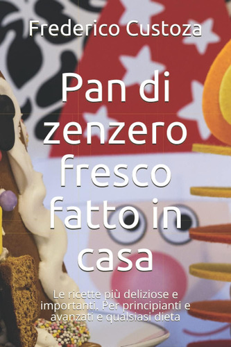 Libro: Pan Di Zenzero Fresco Fatto In Casa: Le Ricette Più D