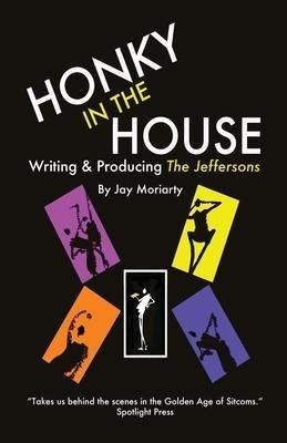 Honky In The House : Writing & Producing The Jeffersons -...