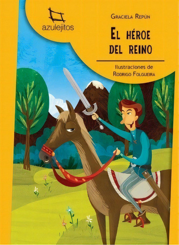 El Heroe Del Reino (2Da.Edición)  Azulejitos Amarillos, de Repun, Graciela Beatriz. Editorial Estrada, tapa blanda en español, 2017