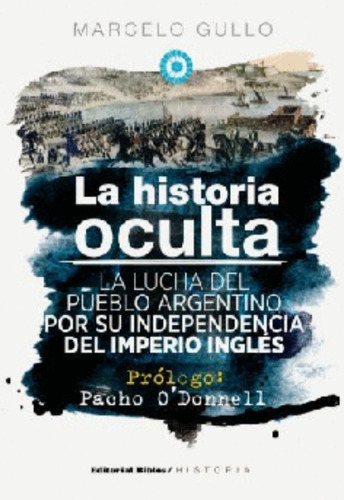 La Historia Oculta - Marcelo Gullo   -  Editorial Biblos 