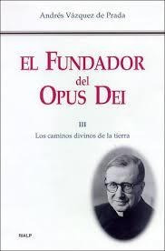 El Fundador Del Opus Dei T 3 Los Caminos Divinos De La Tierr