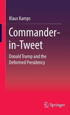 Libro Commander-in-tweet : Donald Trump And The Deformed ...