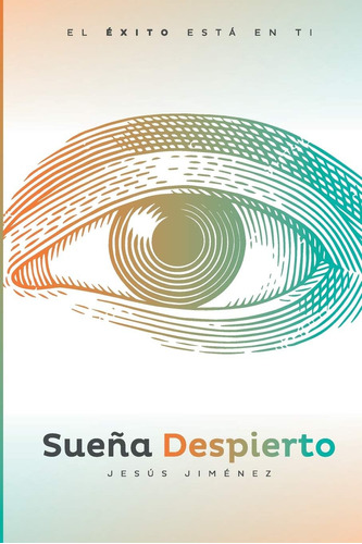 Libro: Sueña Despierto: El Éxito Está En Ti (spanish