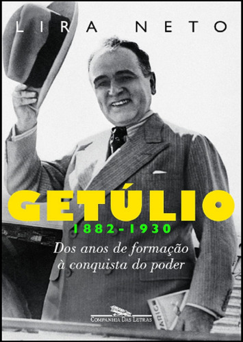 Getúlio - Volume 1 (1882-1930) - Dos Anos De Formação A Conquista Do Poder - De Lira Neto, Pela Editora Companhia Das Letras (2012)