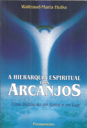 A Hierarquia Espiritual Dos Arcanjos /  Waltraud Maria