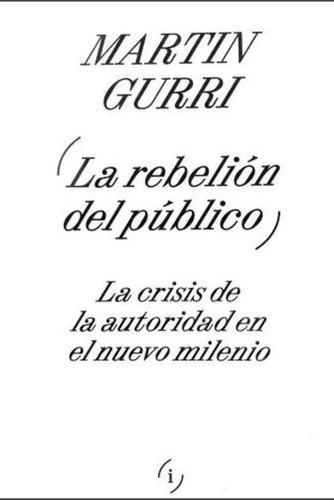 Rebelion Del Publico, La - Gurri, Martin