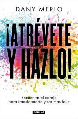 Libro !atrevete Y Hazlo! Encuentra El Coraje Para Transfo...