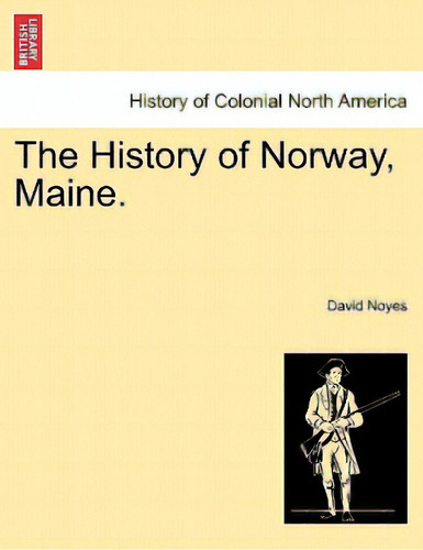 The History Of Norway, Maine., De Noyes, David. Editorial British Lib Historical Print E, Tapa Blanda En Inglés