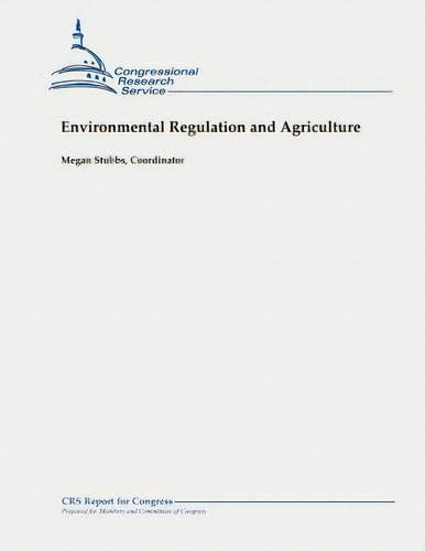 Environmental Regulation And Agriculture, De Stubbs, Megan., Vol. 1. Editorial Createspace, Tapa Blanda En Inglés