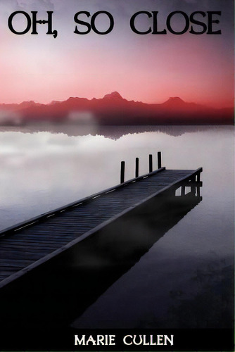 Oh, So Close, De Cullen, Marie. Editorial Createspace, Tapa Blanda En Inglés