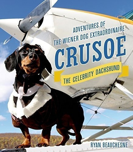 Crusoe, El Famoso Perro Salchicha: Aventuras Del Extraordina