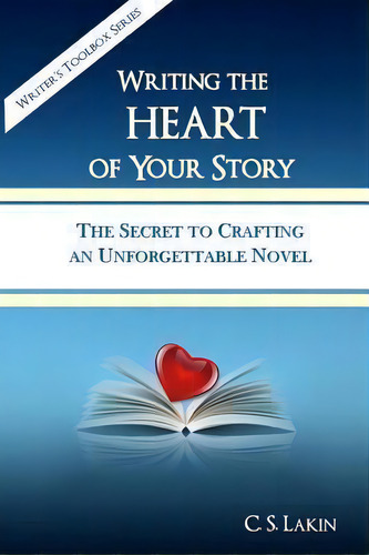 Writing The Heart Of Your Story, De C S Lakin. Editorial Ubiquitous Press, Tapa Blanda En Inglés