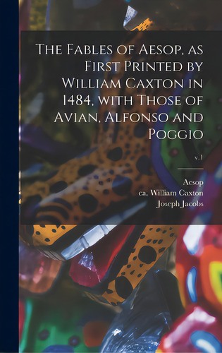 The Fables Of Aesop, As First Printed By William Caxton In 1484, With Those Of Avian, Alfonso And..., De Aesop. Editorial Legare Street Pr, Tapa Dura En Inglés
