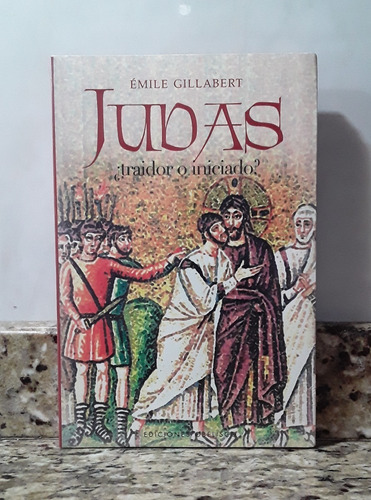 Libro Judas ¿ Traidor O Iniciado ? -  Emile Gillabert
