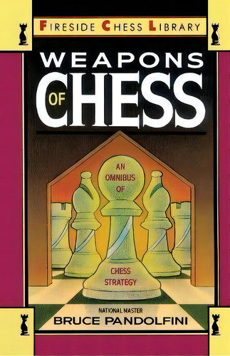 Weapons Of Chess: An Omnibus Of Chess Strategies, De Bruce Pandolfini. Editorial Simon & Schuster, Tapa Blanda En Inglés