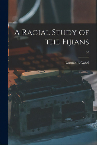 A Racial Study Of The Fijians; 20, De Gabel, Norman E.. Editorial Hassell Street Pr, Tapa Blanda En Inglés