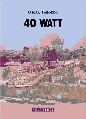 40 Watt - Oscar Taborda - Neutrinos