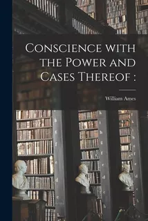 Libro Conscience With The Power And Cases Thereof - Ames,...