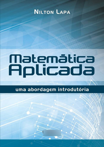 Matemática Aplicada: Uma Abordagem Introdutória, De Lapa, Nilton. Editora Saraiva Educação S. A., Capa Mole Em Português, 2012