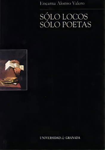 Sãâ³lo Locos, Sãâ³lo Poetas, De Alonso Valero, E. Editorial Universidad De Granada En Español