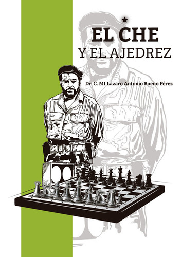 El Che Y El Ajedrez  -  Dr. C. Mi Lázaro Antonio Bueno Pére