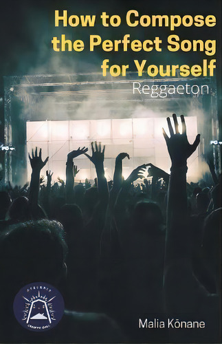 How To Compose The Perfect Song For Yourself, De Malia Knane. Editorial Atelerix Creative Quill, Tapa Blanda En Inglés