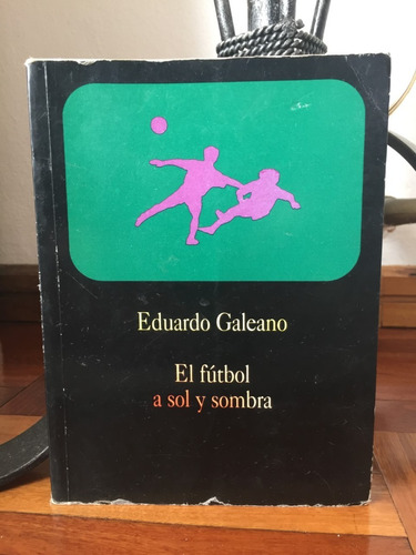 El Futbol A Sol Y Sombra  Eduardo Galeano Ed. Del Chanchito