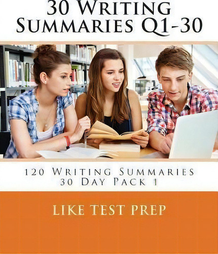 30 Writing Summaries Q1-30 : 120 Writing Summaries 30 Day Pack 1, De Like Test Prep. Editorial Createspace Independent Publishing Platform, Tapa Blanda En Inglés