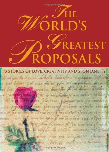 The Worlds Greatest Proposals 75 Stories Of Love, Creativity