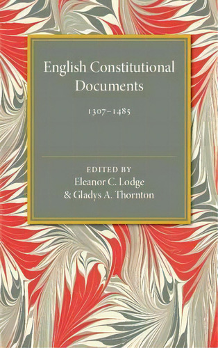 English Constitutional Documents, 1307-1485, De Eleanor C. Lodge. Editorial Cambridge University Press, Tapa Blanda En Inglés