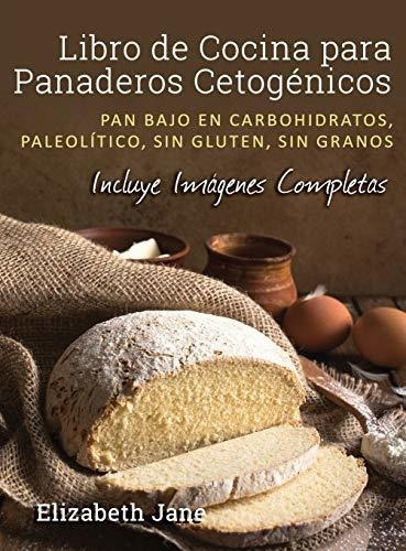 Libro : Libro De Cocina Para Panaderos Cetogénica Pan Bajo.