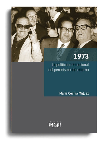 1973 La Política Interna Del Peronismo - Míguez -imago Mundi