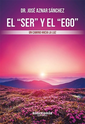 El Ser Y El Ego , De Aznar Sánchez, Dr. José. Editorial Sincronía Jng Editorial, S.l., Tapa Blanda En Español