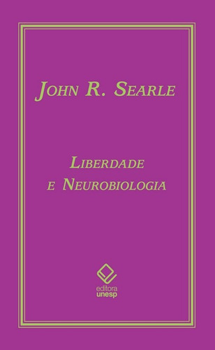 Liberdade e neurobiologia: Reflexões sobre o livre arbítrio, a linguagem e o poder político, de Searle, John R.. Editorial Fundação Editora da Unesp, capa mole em português, 2008