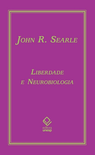 Liberdade e neurobiologia: Reflexões sobre o livre arbítrio, a linguagem e o poder político, de Searle, John R.. Fundação Editora da Unesp, capa mole em português, 2008