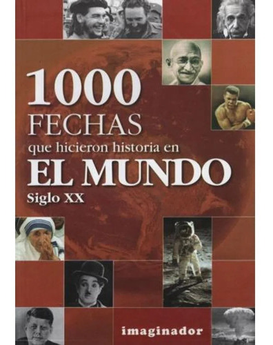 1000 Fechas Que Hicieron Historia En El Mundo / Siglo Xx