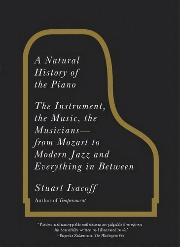 A Natural History Of The Piano : The Instrument, The Music, The Musicians: From Mozart To Modern ..., De Stuart Isacoff. Editorial Random House Usa Inc, Tapa Blanda En Inglés