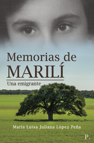 Memorias De Marilí, Una Emigrante, De López Peña , María Luisa Juliana.., Vol. 1.0. Editorial Punto Rojo Libros S.l., Tapa Blanda, Edición 1.0 En Español, 2032